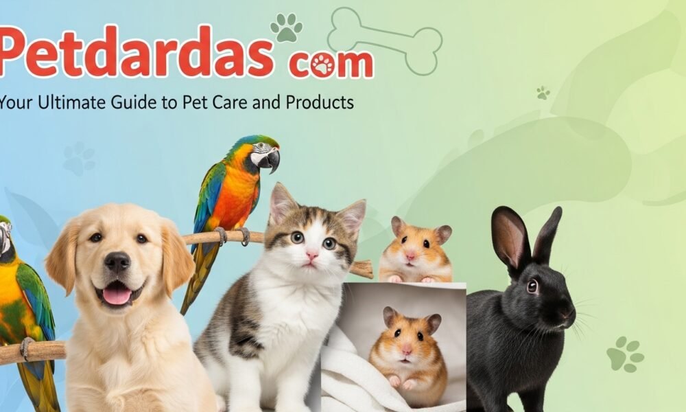 Petdardas com: Your Ultimate Guide to Pet Care and Products